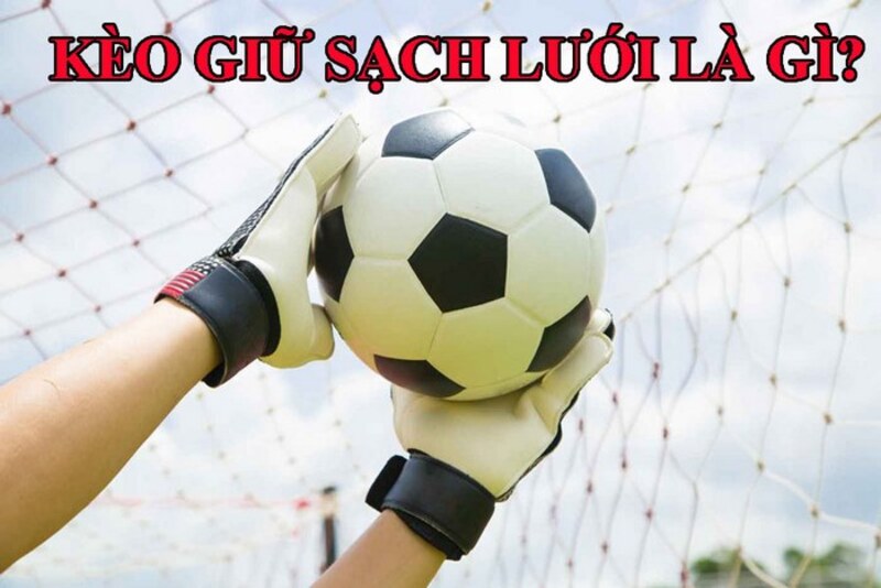 Những điều cần lưu ý khi cược kèo đội giữ sạch lưới